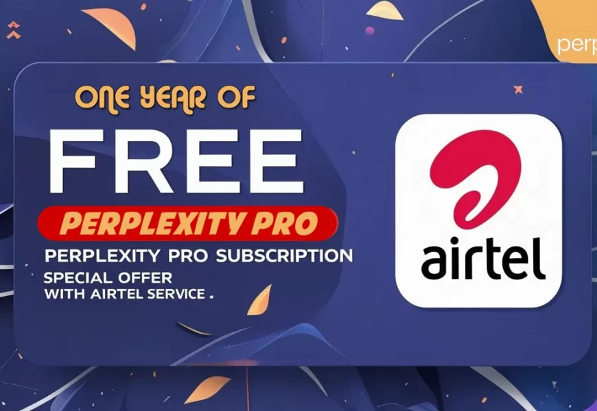 Airtel का शानदार ऑफर: ग्राहकों को मिलेगा 1 साल का मुफ्त Perplexity Pro सब्सक्रिप्शन