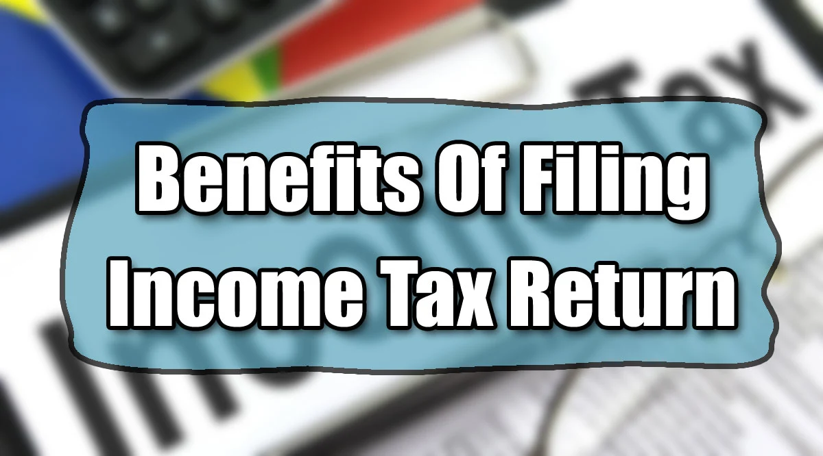 Benefits Of Filing Income Tax Return