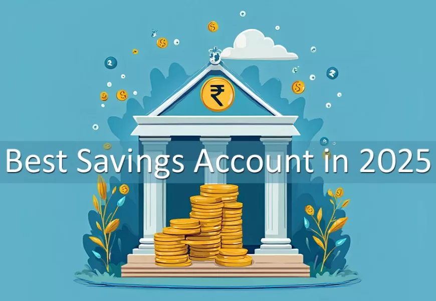 2025 में सबसे अच्छा सेविंग खाता कौन सा है? जानिए एक्सपर्ट रिव्यू हिंदी में